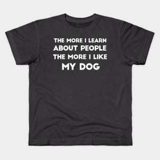 The More I Learn About People, The More I Like My Dog Kids T-Shirt